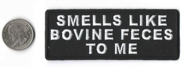 Smells Like Bovine Feces To Me IRON-ON / SEW-ON Embroidered Patch 4&quot; X 1.5&quot; - £3.74 GBP