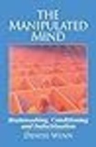 The Manipulated Mind: Brainwashing, Conditioning and Indoctrination - £10.95 GBP