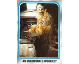 1980 Topps Star Wars ESB #172 An Overworked Wookiee? Chewbacca Peter Mayhew - £0.69 GBP