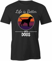 Life Better With Dogs T Shirt Tee Short-Sleeved Cotton Clothing Pets S1BCA68 - £16.54 GBP+