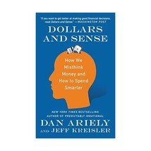 Dollars and Sense: How We Misthink Money and How to Spend Smarter Ariely, Dr Dan - $13.00