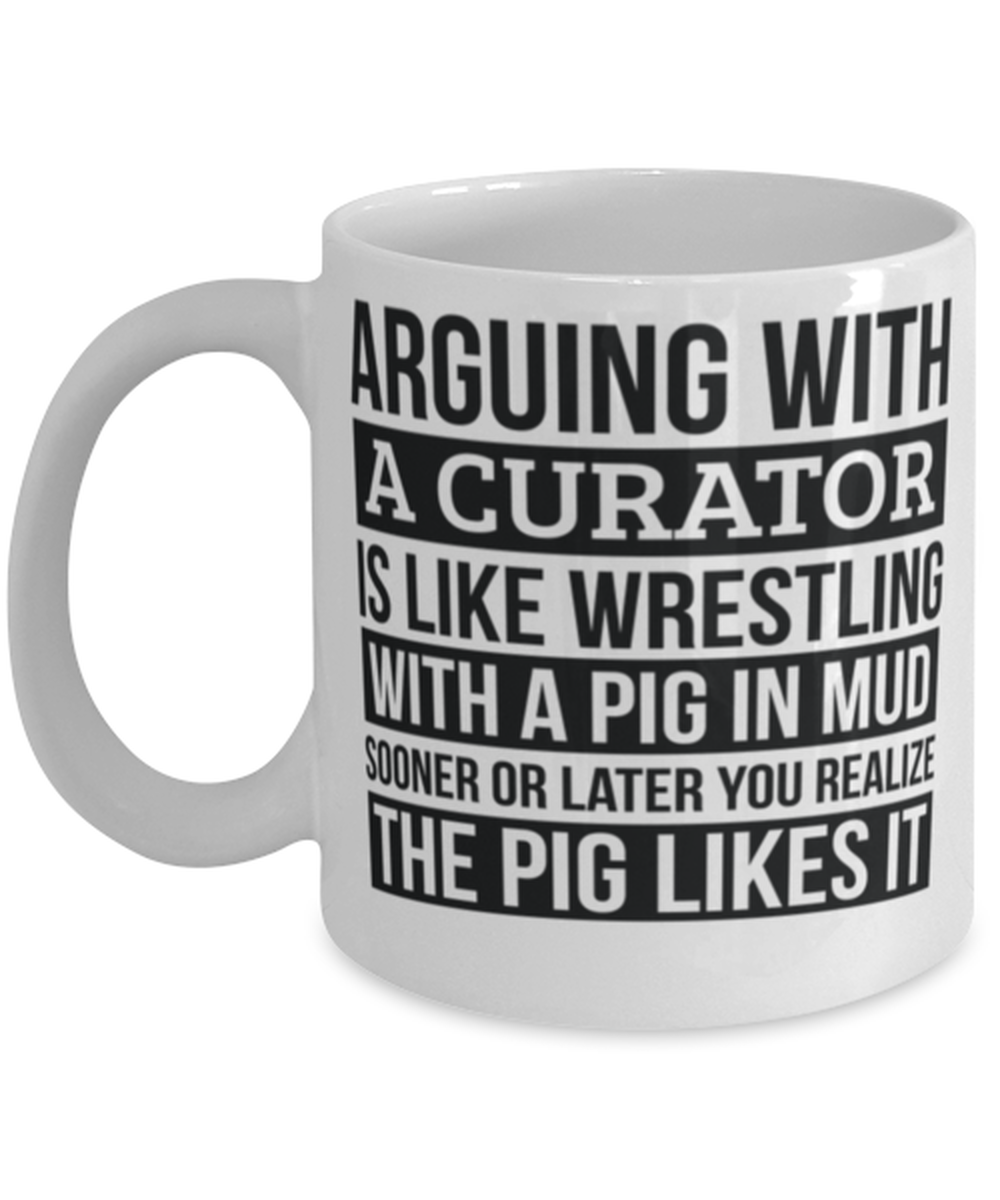 Curator Mug, Like Arguing With A Pig in Mud Curator Gifts Funny Saying Mug Gag