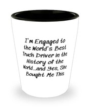 Fiance For, I&#39;m Engaged to the World&#39;s Best Truck Driver in the History of the W - £7.87 GBP