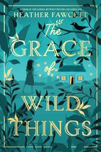 The Grace of Wild Things [Hardcover] Fawcett, Heather - £8.07 GBP