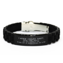 Funny Nurse Bracelet, I Work Night Shift. How The Hell Do You Expect Me To Be At - £19.53 GBP