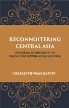 Reconnoitring Central Asia: Pioneering Adventures In The Region Lying Between Ru - £18.18 GBP