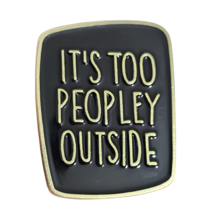 Pin Badge It&#39;s Too Peopley Outside Funny Enamel Adhd Lapel Pin Brooch Jewellery - £3.72 GBP
