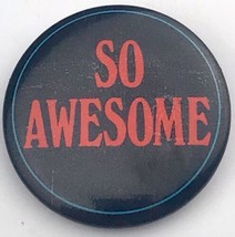 So Awesome Pin Button Pinback Vintage Humor Funny - $12.95