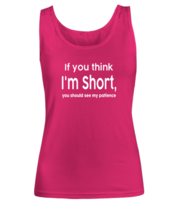 Funny TankTop If You Think Im Short You Should See My Patience Heliconia-W-TT  - £15.94 GBP