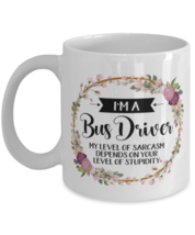 I&#39;m A Bus driver My Level Of Sarcasm Depends On Your Stupidity, Bus driver  - £12.13 GBP
