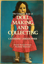 The Complete Book of Doll Making and Collecting by Catherine Christopher - 1971 - £3.95 GBP