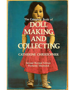 The Complete Book of Doll Making and Collecting by Catherine Christopher... - £3.89 GBP