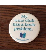 &quot;My wine club has a book problem.&quot; 1 3/4&quot; Book Club Pinback Pin Button NEW - £6.00 GBP