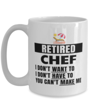 Funny Mug for Retired Chef - I Don&#39;t Want To You Can&#39;t Make Me - 15 oz  - £13.54 GBP