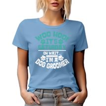 Woo Hoo It&#39;s Saturday. Oh, Wait I&#39;m A Dog Groomer. Funny Pet Care &amp; Groo... - $21.77+