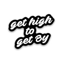 Get High To Get By Vinyl Sticker 3.5&quot;&quot; Wide Includes Two Stickers New - $11.68