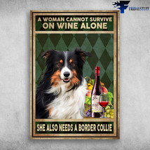 Border Collie Wine A Woman Cannot Survive On Wine Alone She Also Needs A Border  - £12.86 GBP