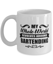 Funny Bartending Mug - My Whole World Revolves Around - 11 oz Coffee Cup For  - £11.76 GBP