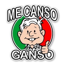 Me Canso Ganso Amlito Lopez Obrador Amlo Precision Cut Decal - $3.95+