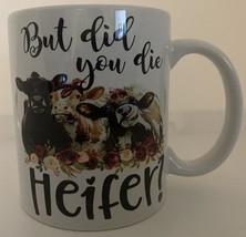 But did you die Heifer! Coffee Mug - $7.00