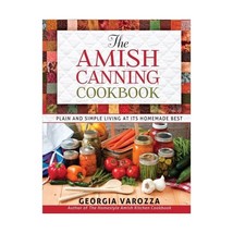 The Amish Canning Cookbook: Plain and Simple Living at Its Homemade Best... - $19.00