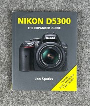 Expanded Guides: Nikon D5300 : The Expanded Guide by Jon Sparks - $14.01