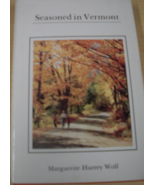 Seasoned in Vermont by Marguerite Hurrey Wolf, C. 1982.Printed in USA by... - $25.00