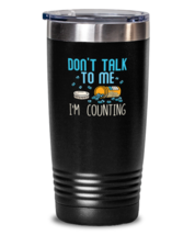 20 oz Tumbler Stainless Steel Insulated Funny Don&#39;t Talk To Me Im Counting  - £26.33 GBP