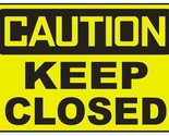 Caution Keep Closed Sticker Safety Decal Sign D696 - $1.95+