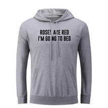 Roses Are Red I&#39;m Going to Bed Funny Hoodies Sweatshirt Sarcasm Slogan Hoody Top - £20.73 GBP