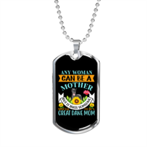 Any Woman Can be a Great Dane Mom Necklace Stainless Steel or 18k Gold Dog Tag  - £37.33 GBP+
