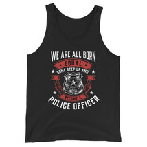 We Are All Born Equal Some Step Up And Become A Police Officer Unisex Ta... - £19.97 GBP