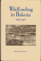 2003 HC Wildfowling in Dakota 1873-1903: Old-Time Duck and Goose Shootin... - £24.48 GBP