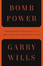 Bomb Power: The Modern Presidency and the National Security State, Garry Wills - $19.95