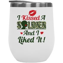 I Kissed A Soldier And I Liked It Cute 12oz Insulated Wine Tumbler For An Army W - £22.09 GBP
