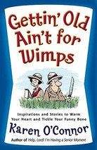 Gettin&#39; Old Ain&#39;t for Wimps: Inspirations and Stories to Warm Your Heart... - $6.25