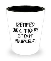 Funny Cook Gifts, Retired Cook. Figure It Out Yourself, Holiday Shot Glass For C - £7.89 GBP