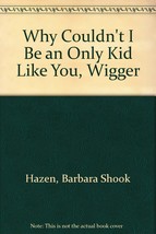 Why Couldn&#39;t I Be an Only Kid Like You, Wigger Hazen, Barbara Shook and ... - $24.75