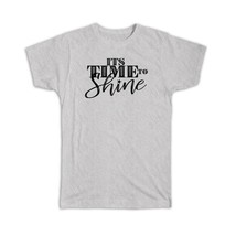 It&#39;s time to shine : Gift T-Shirt Motivational Quote Inspire - £14.25 GBP