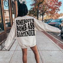 Somebody&#39;s bomb ass Bartender sweatshirt funny Bartender pullover women gift for - £35.50 GBP