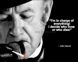 JOHN HEROD QUOTE IM IN CHARGE OF EVERYTHING I DECIDE WHO LIVES PHOTO 8X10 - $9.89