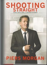 Shooting Straight : Guns, Gays, God, and George Clooney by Piers Morgan (2013, H - £3.93 GBP
