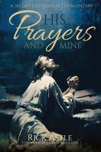 His Prayers and Mine: A 365 Day Devotional Commentary [Paperback] Rick Astle - £11.98 GBP