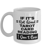 Tarot Card Reading Mug - If It&#39;s Not About I Don&#39;t Care - 11 oz Funny Coffee  - £11.94 GBP