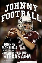 Johnny Football: Johnny Manziel&#39;s Wild Ride from Obscurity to Legend at Texas - $6.99