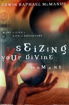 Seizing Your Divine Moment: Dare to Live A Life of Adventure by Erwin McManus - £1.77 GBP