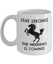 Stay Strong The Weekend Is Coming - Novelty 11oz White Ceramic Office Cup - Perf - $21.99