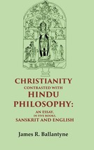 Christianity Contrasted with Hindu Philosophy: An Essay, in Five Boo [Hardcover] - £24.33 GBP