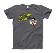 No Soup For You Quote T-Shirt - £17.16 GBP+