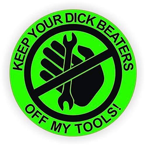 Warning Keep Your Dick Beaters Off My Tools - (3 pack) Full Color Printe... - $3.95
